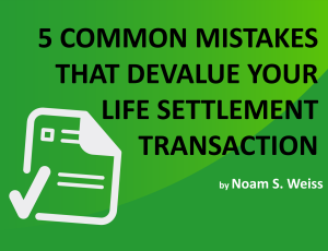 5 common mistakes that devalue your life settlement transaction